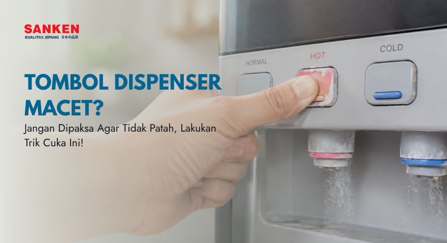 Tombol Air Panas Dispenser Macet dan Keras Atasi dengan Langkah Aman Ini